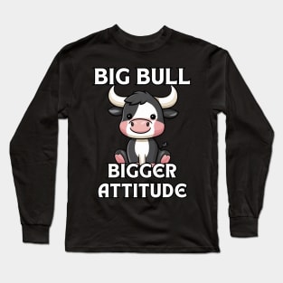 Big Bull with Bigger Attitude Long Sleeve T-Shirt